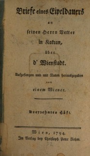 Briefe eines Eipeldauers an seinen Herrn Vetter in Kakran über d’Wienstadt. Heft 13–24 (1794-96)