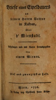 Briefe eines Eipeldauers an seinen Herrn Vetter in Kakran über d’Wienstadt. Heft 25–36 (1796-97)
